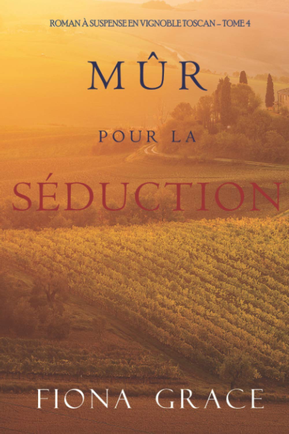 Mûr pour la Séduction (Roman à Suspense en Vignoble Toscan – Tome 4) Contemporary literature