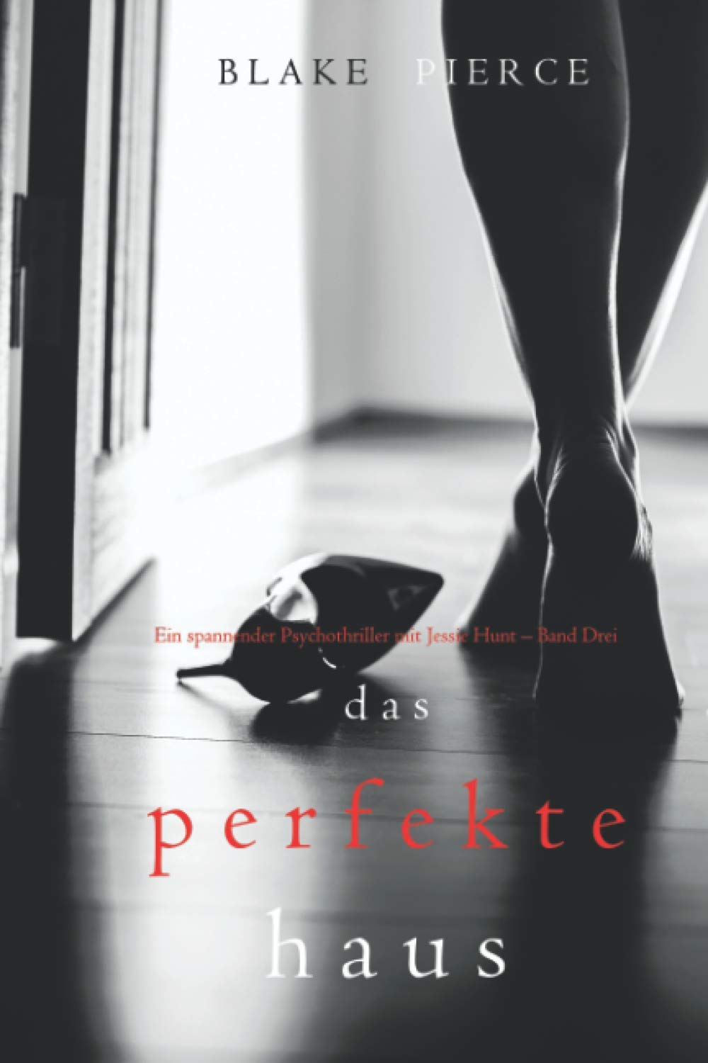 Das Perfekte Haus (Ein spannender Psychothriller mit Jessie Hunt – Band Drei) Suspense & Thrillers