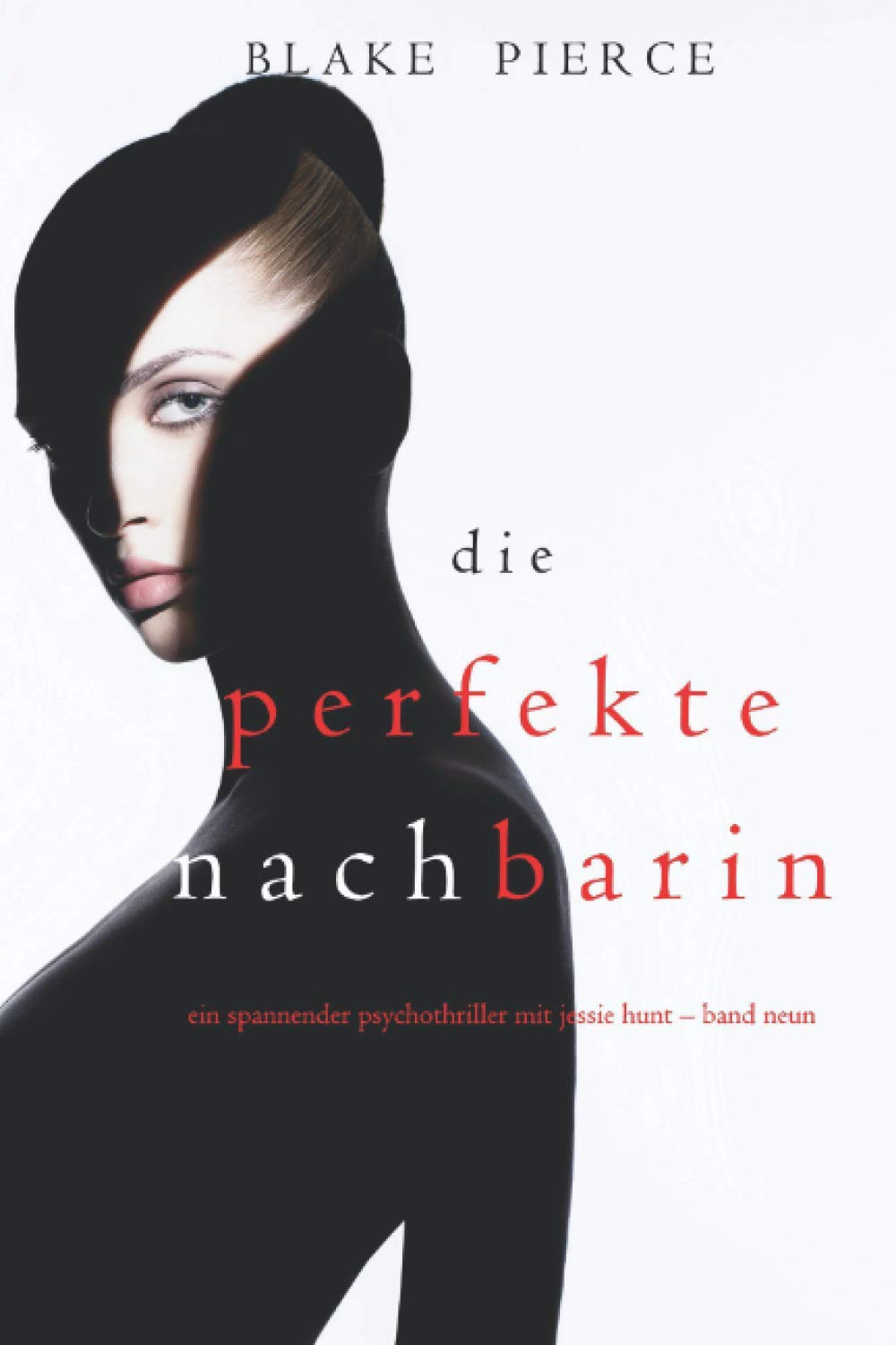 Die Perfekte Nachbarin (Ein spannender Psychothriller mit Jessie Hunt – Band Neun) Suspense & Thrillers