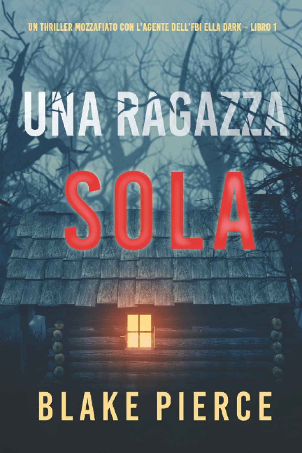 Una ragazza sola (Un thriller mozzafiato con l’agente dell’FBI Ella Dark – Libro 1) Psychological Thrillers