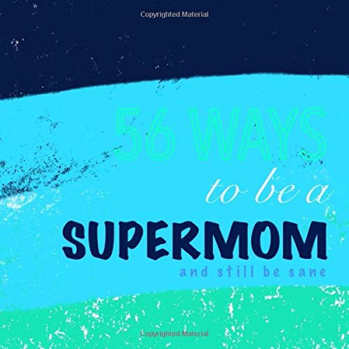 56 Ways to be a Supermom and still be sane Contemporary literature