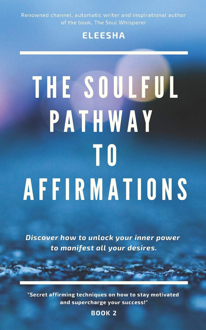 The Soulful Pathway to Affirmations: Discover how to unlock your inner power to manifest all your desires Self-help