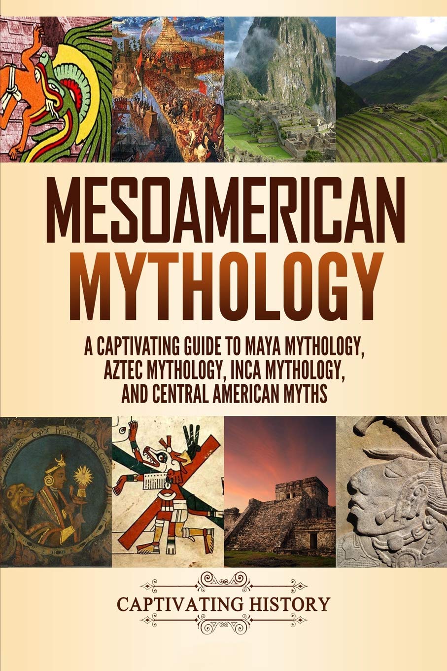 Mesoamerican Mythology: A Captivating Guide to Maya Mythology, Aztec Mythology, Inca Mythology, and Central American Myths (World Mythologies) Education & Training