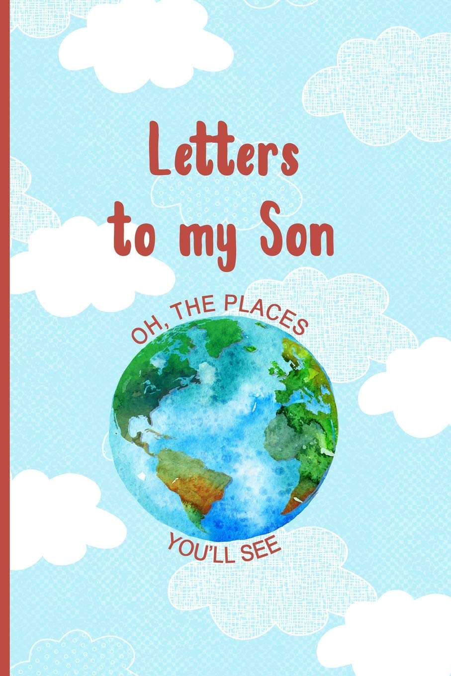 Letters To My Son Oh The Places You'll See: New Mom Blank Lined Journal to Write in the Memories/a Memoy Keepsake Notebook 6x9 Inch,150 Pages Parents & Children