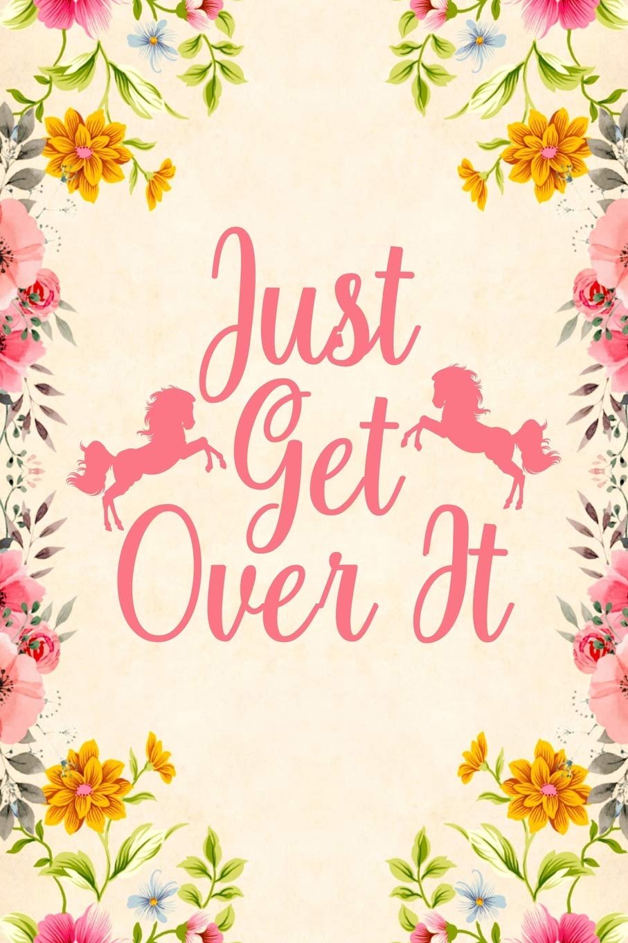 Just Get Over It: Notebook to Write in for Mother's Day, Mother's day horse mom gifts, horse journal, horse notebook, Horse gifts for mom Leisure & Fun