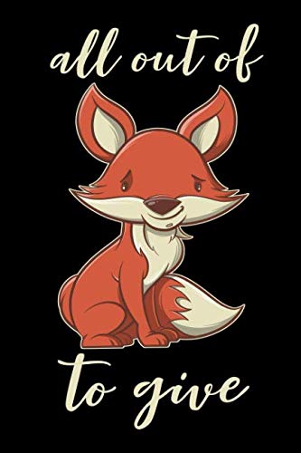 All Out of Fox To Give: Fox Journal Notebook Diary: 120 Lined, Wide Rule Pages Books