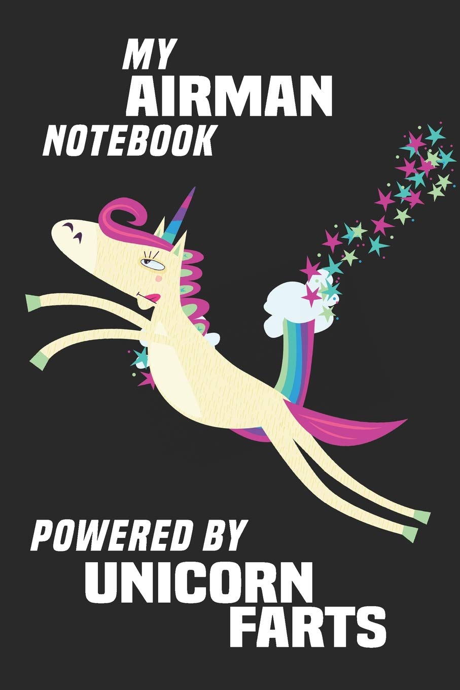 My Airman Notebook Powered By Unicorn Farts: Blank Lined Notebook Journal Gift Idea Books