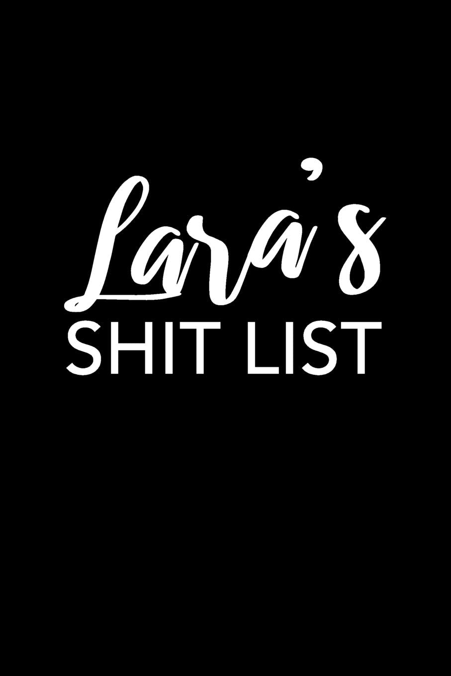 Lara's Shit List: Lara Gift Notebook - Funny Personalized Lined Note Pad for Women Named Lara - Novelty Journal with Lines - Sarcastic Cool Office Gag Gift for Coworkers Boss - Size 6x9 Media & Communication
