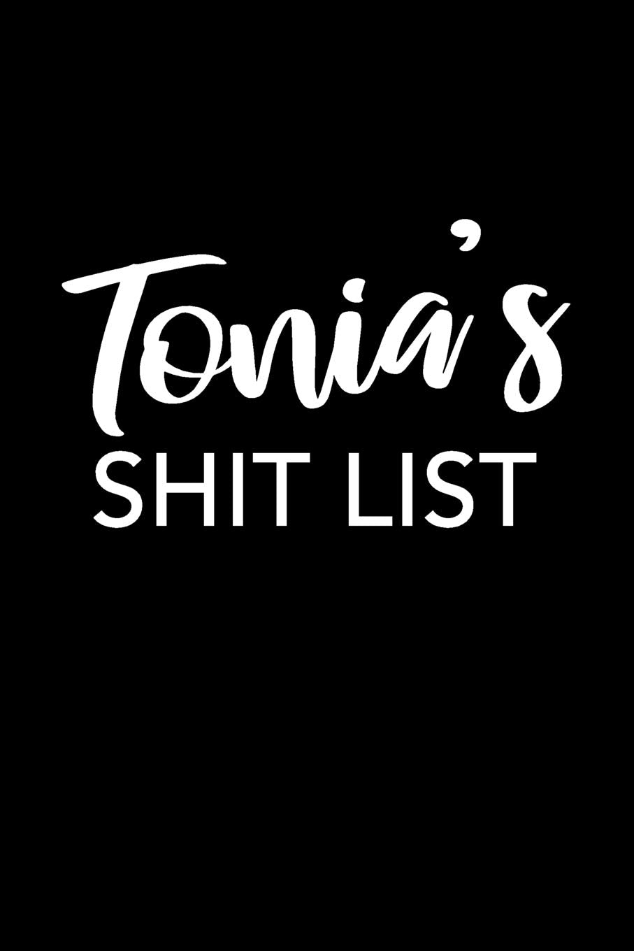 Tonia's Shit List: Tonia Gift Notebook - Funny Personalized Lined Note Pad for Women Named Tonia - Novelty Journal with Lines - Sarcastic Cool Office Gag Gift for Coworkers Boss - Size 6x9 Media & Communication