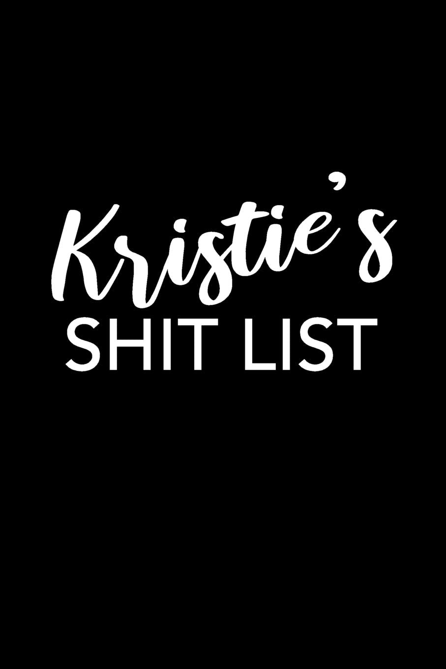 Kristie's Shit List: Kristie Gift Notebook - Funny Personalized Lined Note Pad for Women Named Kristie - Novelty Journal with Lines - Sarcastic Cool Office Gag Gift for Coworkers Boss - Size 6x9 Media & Communication
