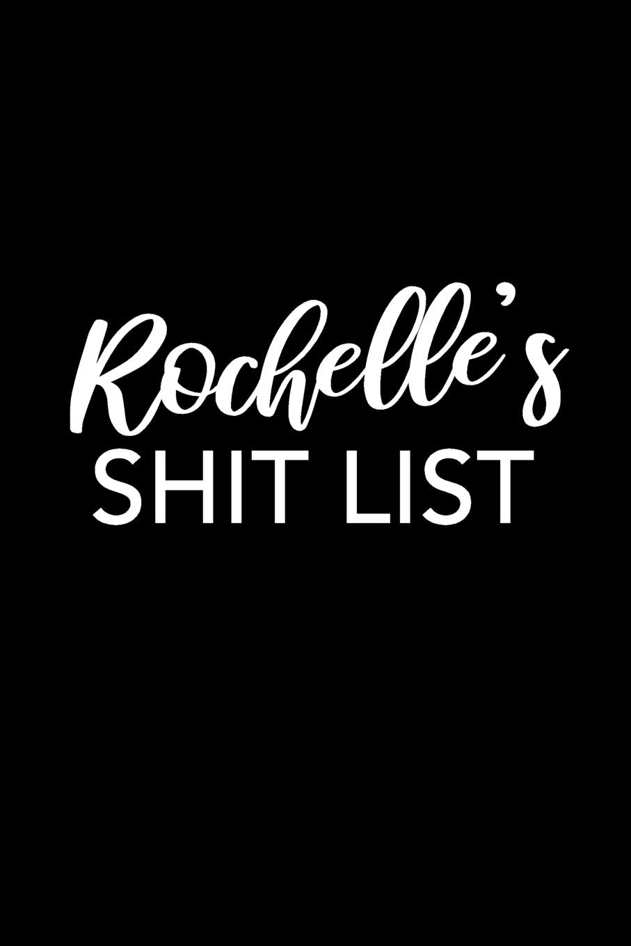 Rochelle's Shit List: Rochelle Gift Notebook - Funny Personalized Lined Note Pad for Women Named Rochelle - Novelty Journal with Lines - Sarcastic Cool Office Gag Gift for Coworkers Boss - Size 6x9 Media & Communication