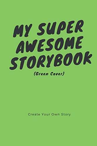 My Super Awesome Storybook (Green Cover): Create Your Own Story Non-fiction