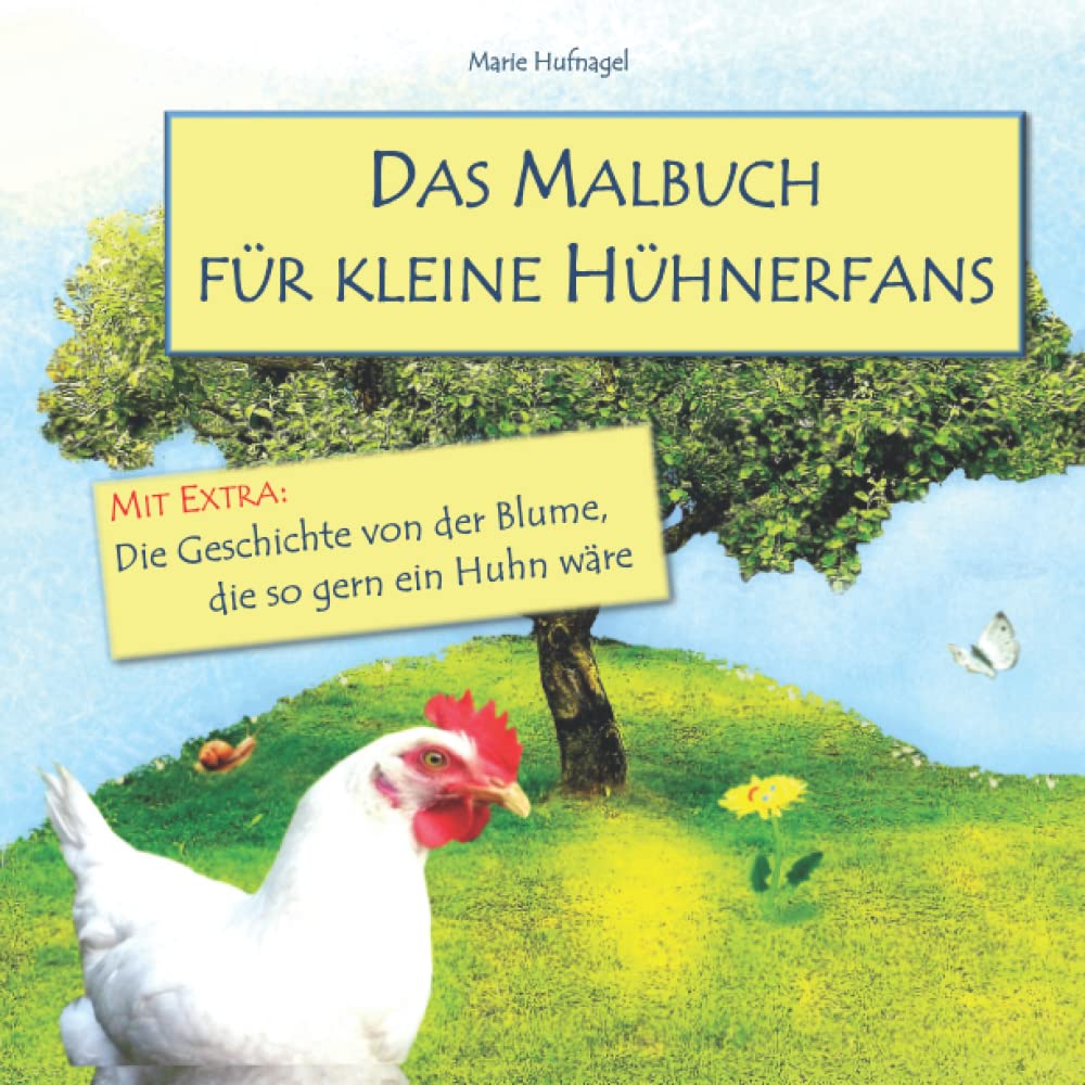 Das Malbuch für kleine Hühnerfans: Mit Extra: Die Geschichte von der Blume, die so gern ein Huhn wäre Novels & Short Stories