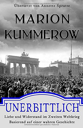 Unerbittlich: Liebe und Widerstand im Zweiten Weltkrieg Historical Fiction