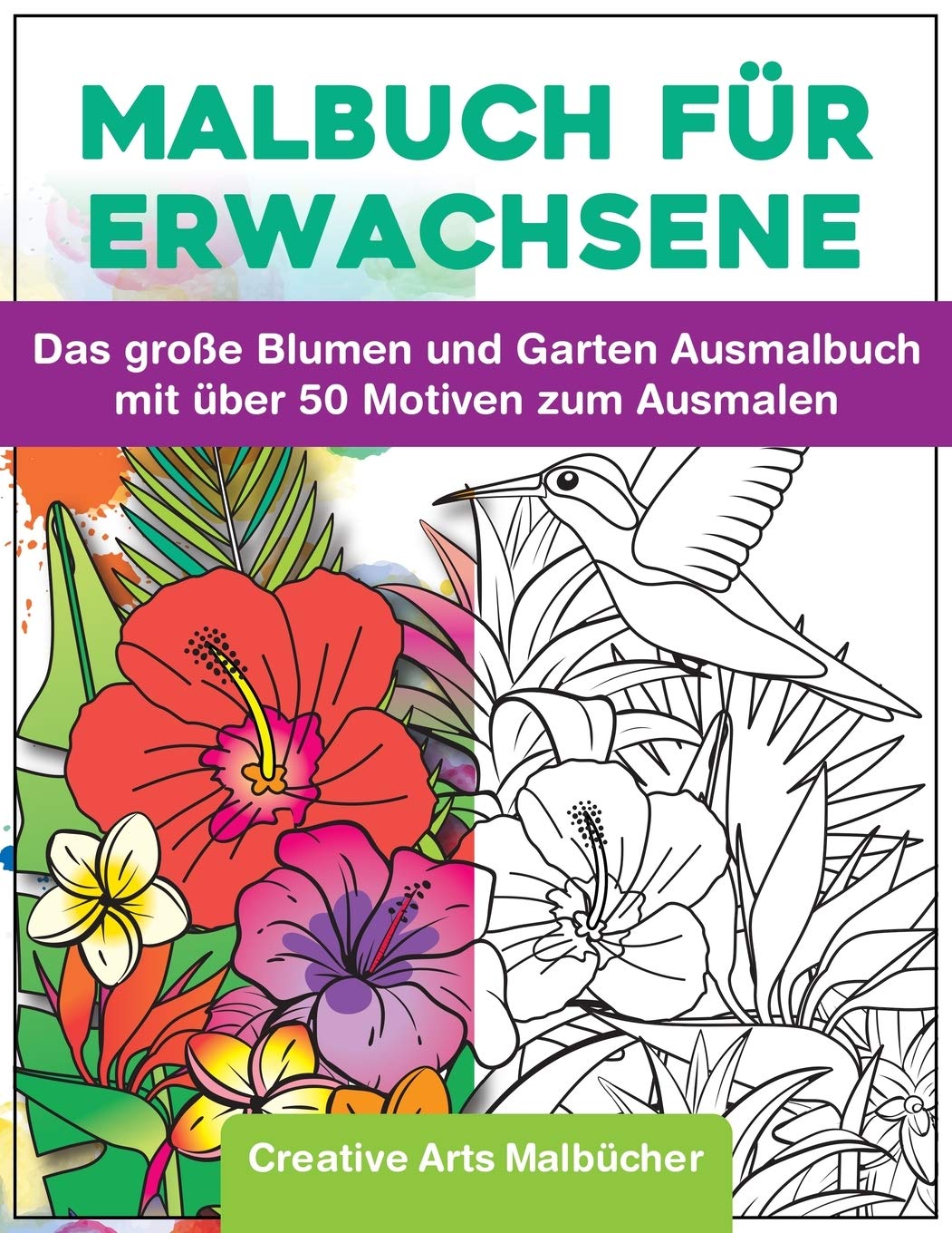 Malbuch für Erwachsene: Das große Blumen und Garten Ausmalbuch mit über 50 Motiven zum Ausmalen - Malen und Entspannen - A4 Ausmalbücher für mehr Achtsamkeit und Stressabbau Film, Art & Culture