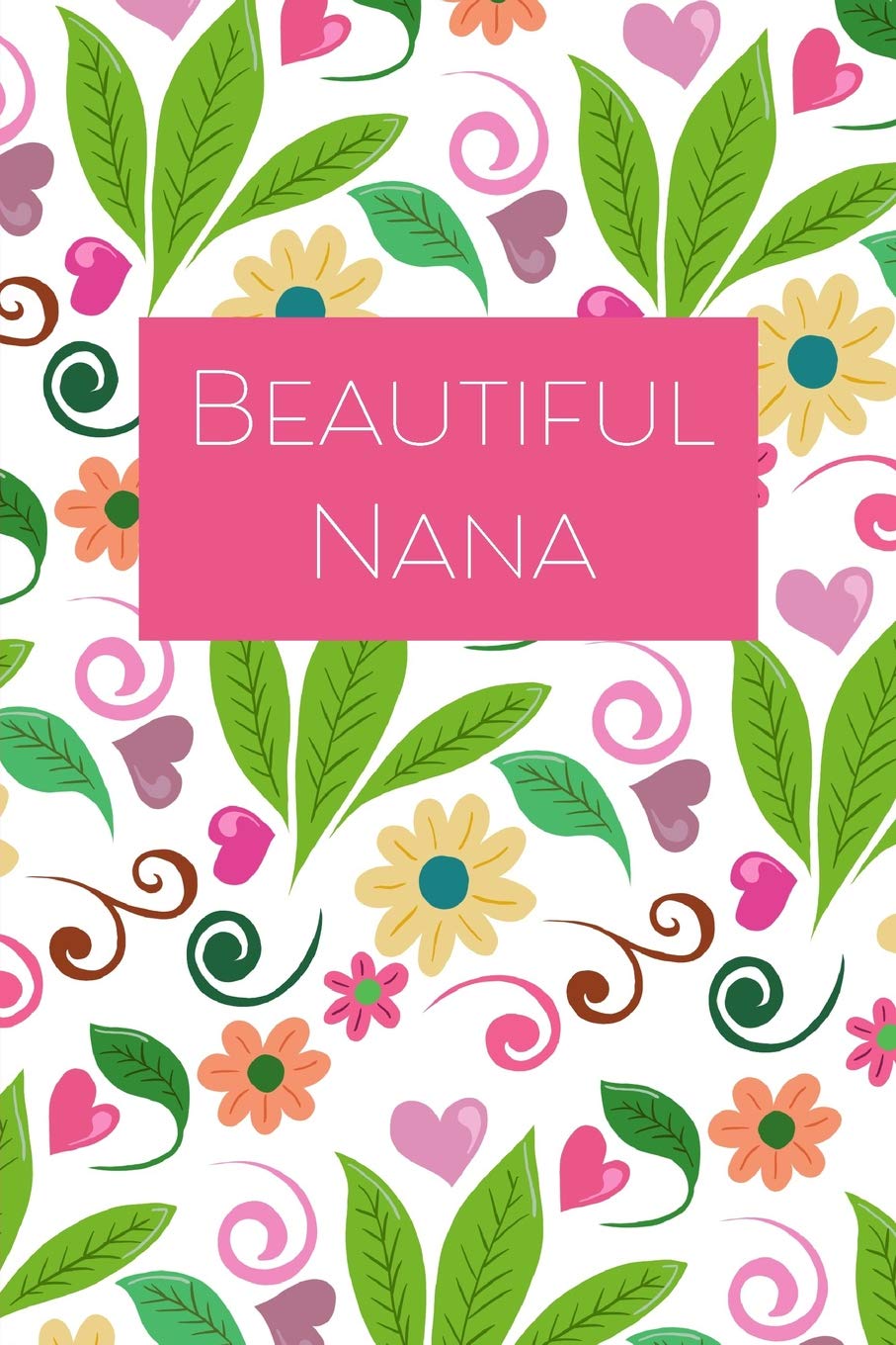 Beautiful Nana: Beautiful Floral & Leaves Design 6x9 Lined Notebook, 120 pages Parents & Children