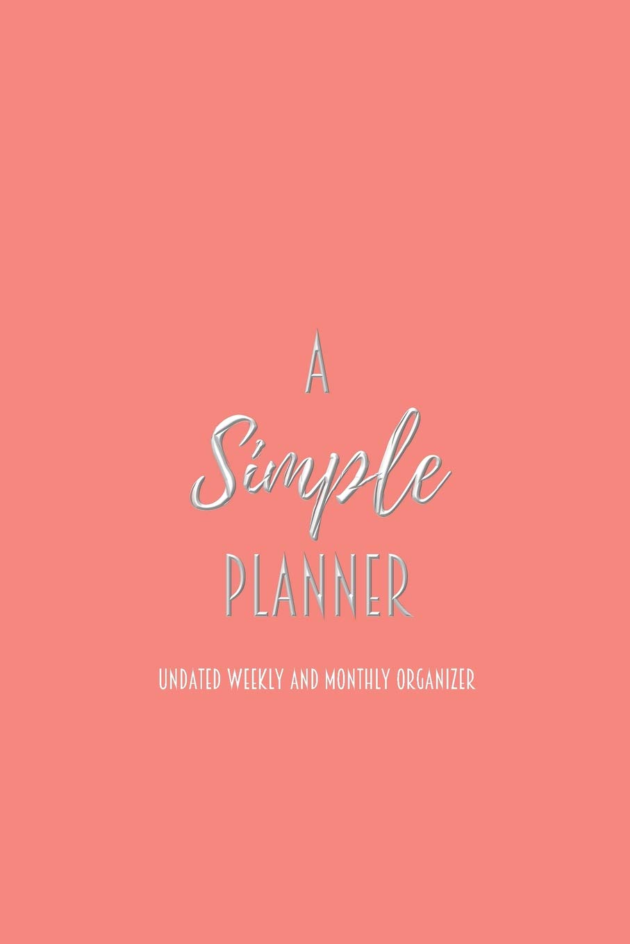 A Simple Planner Undated Weekly and Monthly Organizer: One Year Planner book