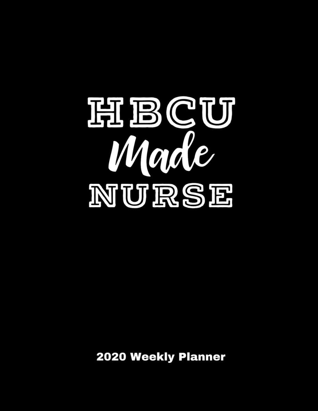 HBCU Made Nurse 2020 Weekly Planner: A 52-Week Calendar For RNs and LPNs Books