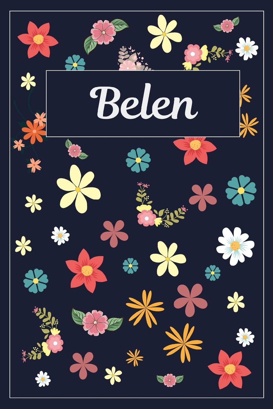 Belen: Lined Writing Notebook with Personalized Name | 120 Pages | 6x9 | Flowers book