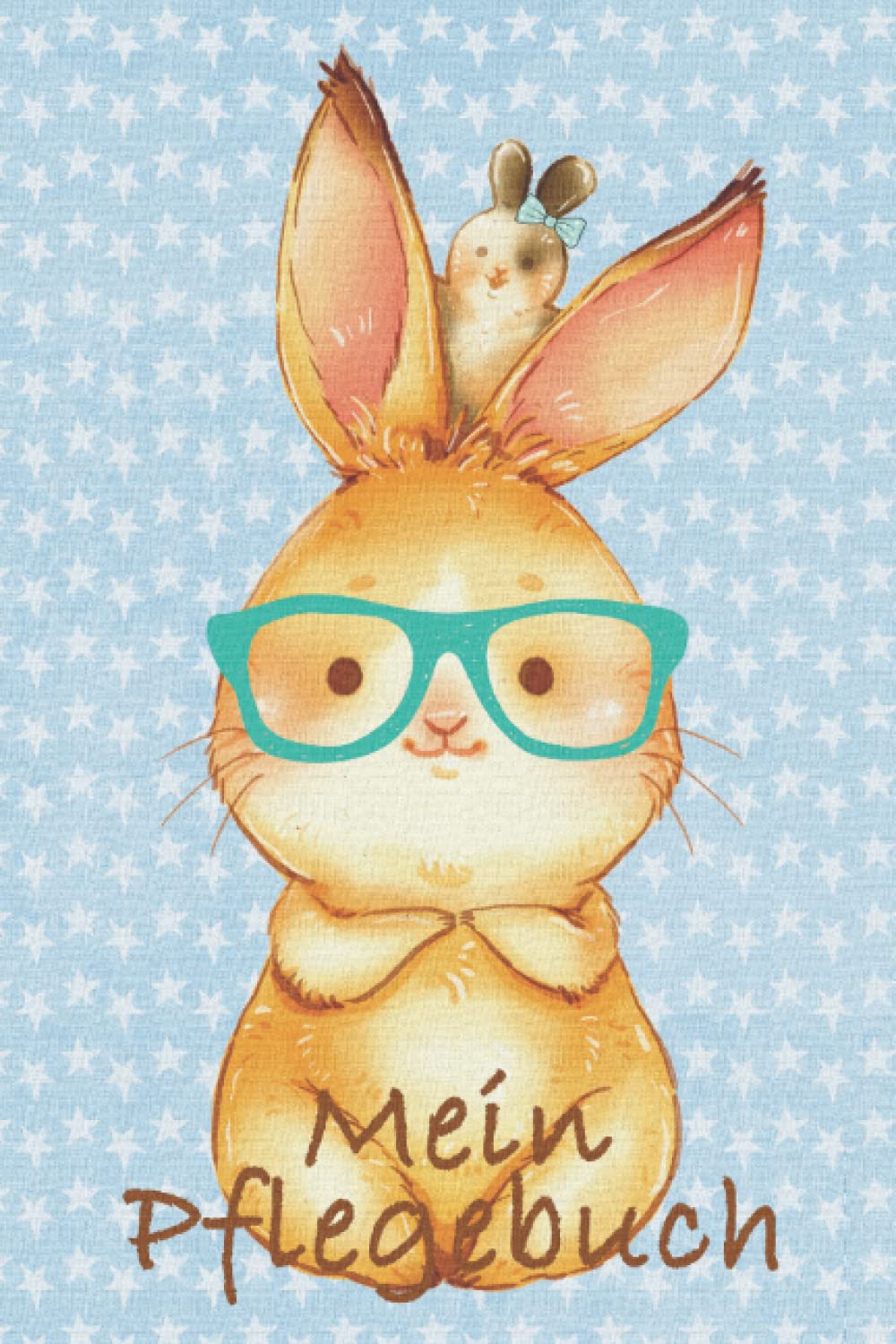 Mein Pflegebuch: Planungshilfe für Kinder bei der eigenständigen Kaninchen / Hasenpflege I Häschen mit Brille book