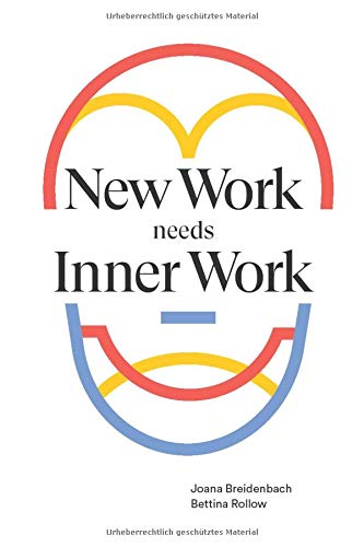New Work needs Inner Work: Ein Handbuch für Unternehmen auf dem Weg zur Selbstorganisation Business, Finance & Career