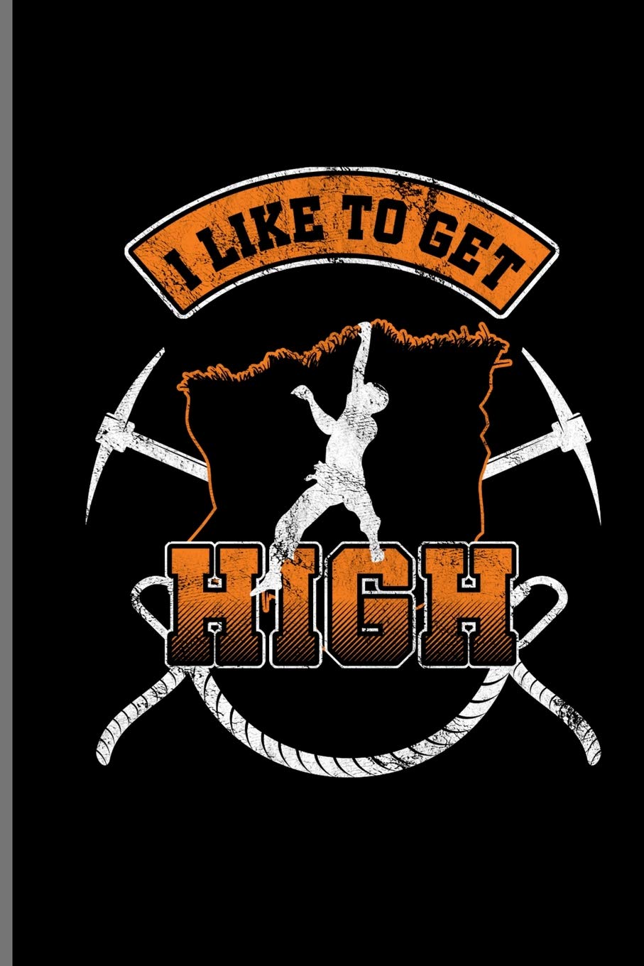 I like to get High: Climber Mountaineer Hiker notebooks gift (6"x9") Lined notebook Leisure & Fun