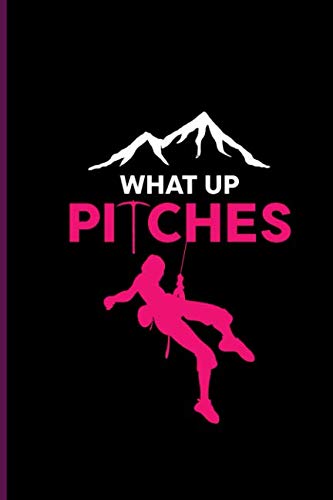 Whats Up Pitches: Climber Mountaineer Hiker notebooks gift (6"x9") Lined notebook Leisure & Fun