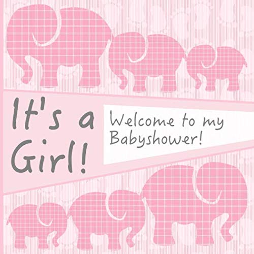 It's a Girl! Welcome to my Babyshower!: Cute Guestbook I Baby Elephant Theme Rose for Girls I With Personal Gift Log I For 25 Entries I Sweet ... & Drawings I Perfect Gift Idea for Mom to be Parents & Children