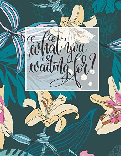 WHAT YOU WAITING FOR?: Motivational quotes journal notebook with prompts on every spread to inspire you to happiness and success. Lifestyle