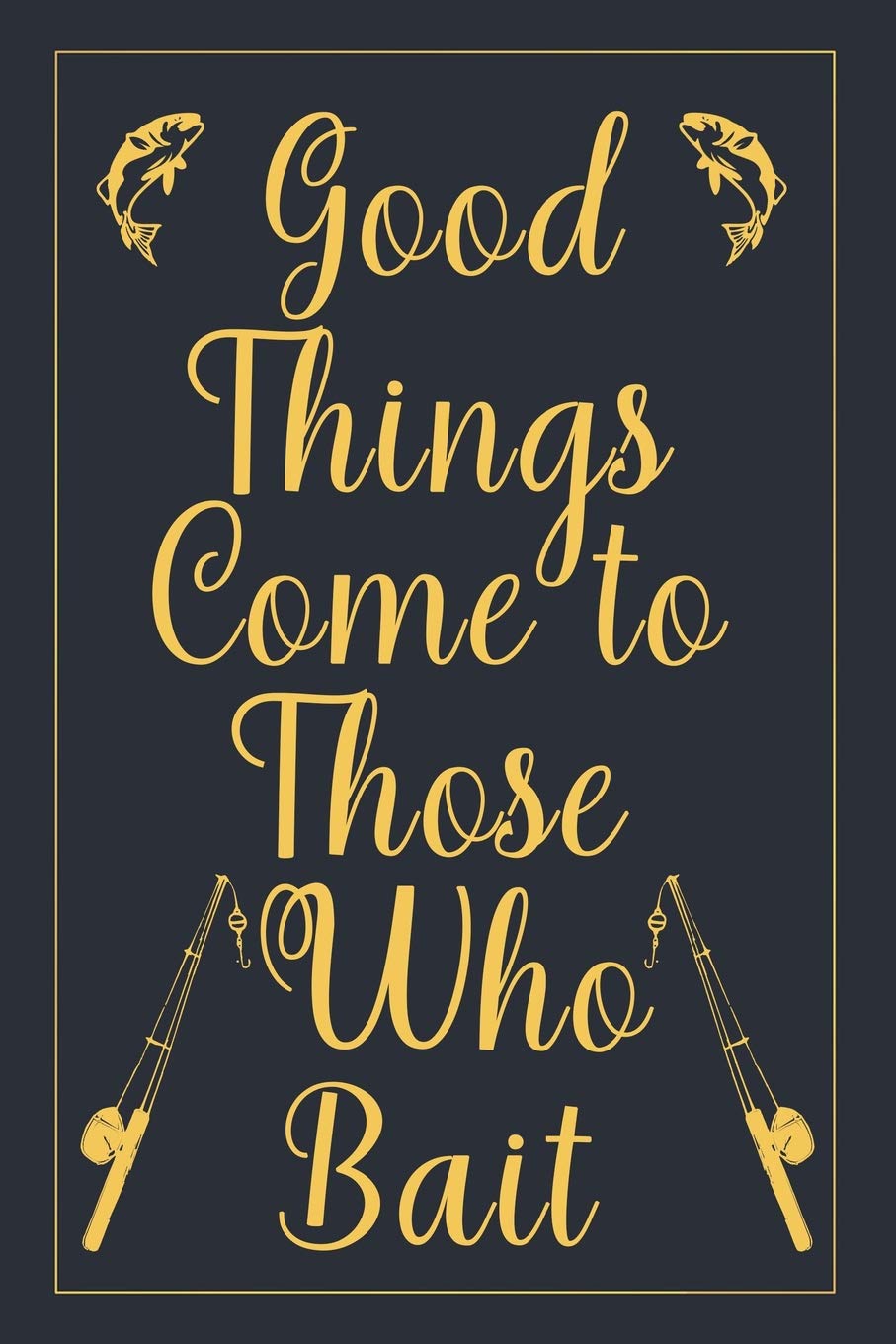 Good things come to those who bait: Notebook to Write in for Mother's Day, Mother's Day Fishing Gifts, Fishing journal, Fishing notebook, mothers day gifts for Fisher, fishing mom gifts book