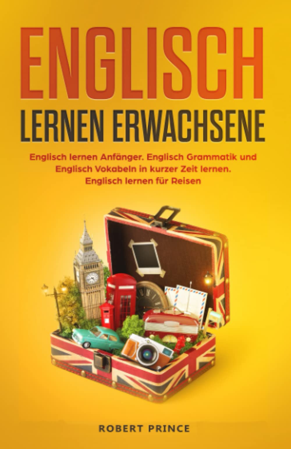 Englisch lernen Erwachsene: Englisch lernen Anfänger. Englisch Grammatik und Englisch Vokabeln in kurzer Zeit lernen. Englisch lernen für Reisen. Foreign Languages ​​& Dictionaries