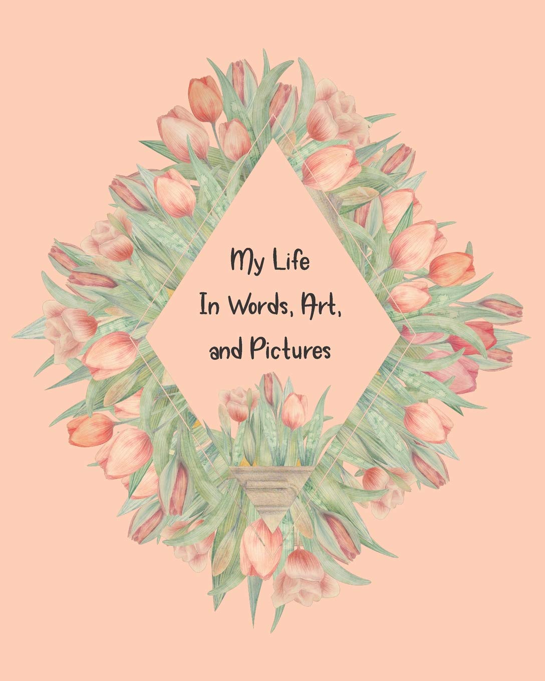 Tulip Fauxbonichi Journal: My Life In Words, Art, and Pictures Hobbies & Crafts
