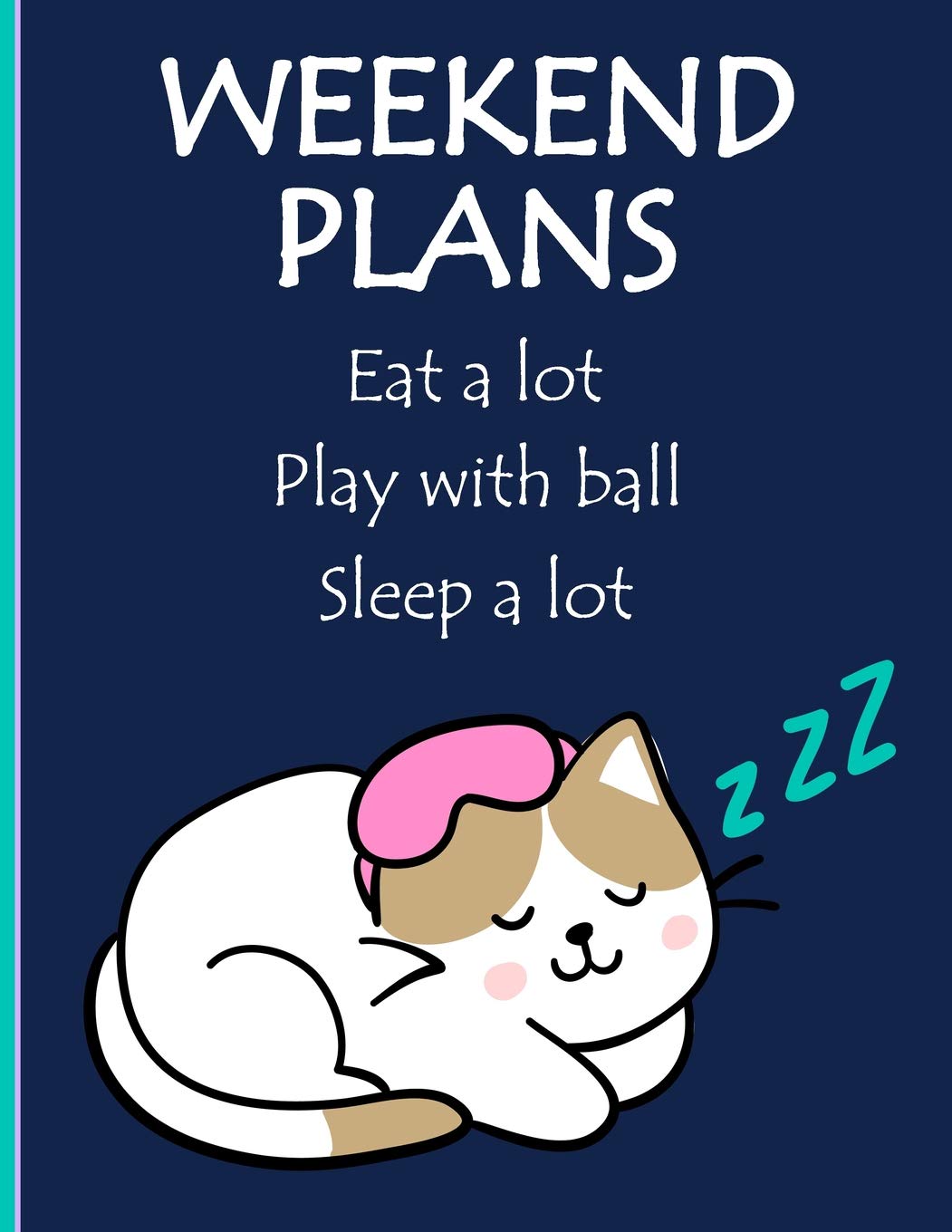 Weekend Plans: Eat A Lot, Play With Ball, Sleep A Lot. Cat Cartoon Journal (Large Notebook, Composition Book, Diary, Record Books) Lifestyle