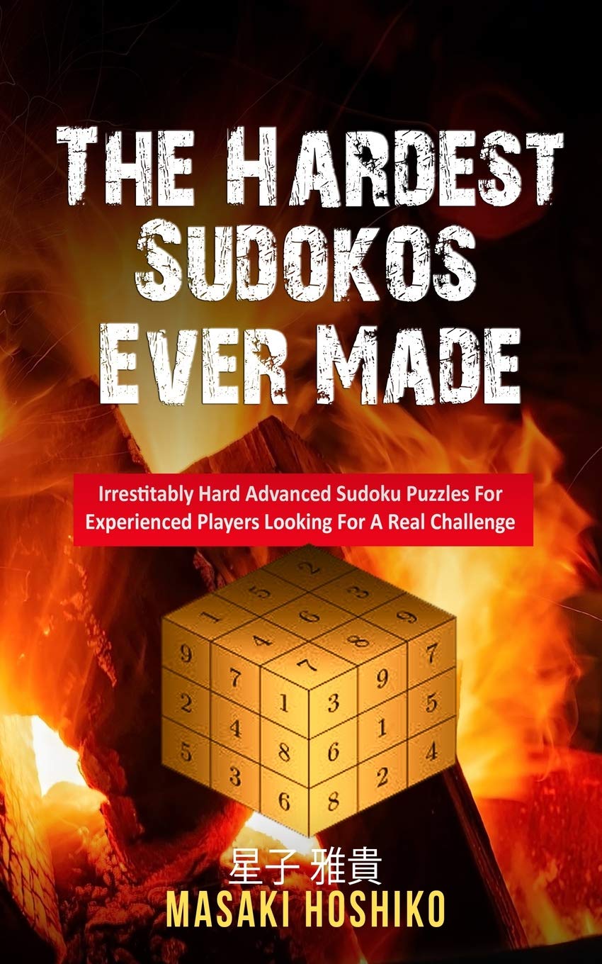 The Hardest Sudokos Ever Made: Irrestitably Hard Advanced Sudoku Puzzles For Experienced Players Looking For A Real Challenge Leisure & Fun