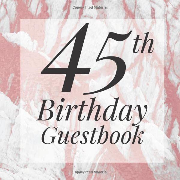 45th Birthday Guestbook: Rose Gold Grey Gray Marble Guest Book - Elegant 45 Birthday Wedding Anniversary Party Signing Message Book - Gift Log & Photo ... Keepsake Present - Special Memories Ideas Parents & Children