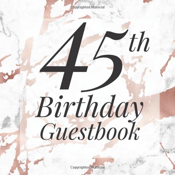 45th Birthday Guestbook: Rose Gold White Marble Guest Book - Elegant 45 Birthday Wedding Anniversary Party Signing Message Book - Gift Log & Photo ... Keepsake Present - Special Memories Ideas Parents & Children
