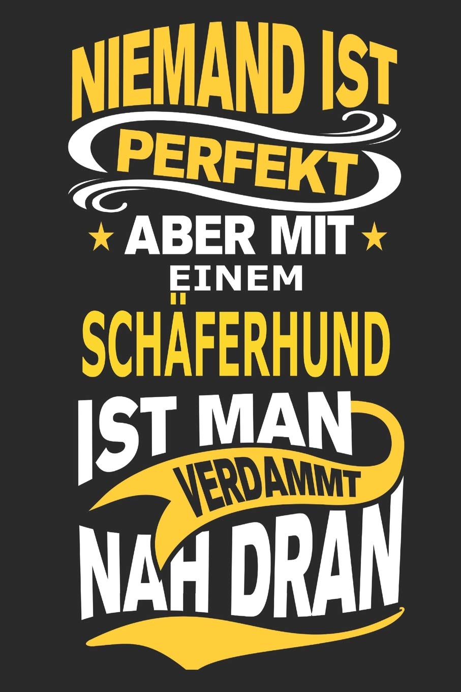Niemand ist perfekt aber mit einem Schäferhund ist man verdammt nah dran: Hund Notizbuch, Notizblock, Geburtstag Geschenk Buch mit 110 linierten Seiten Memories