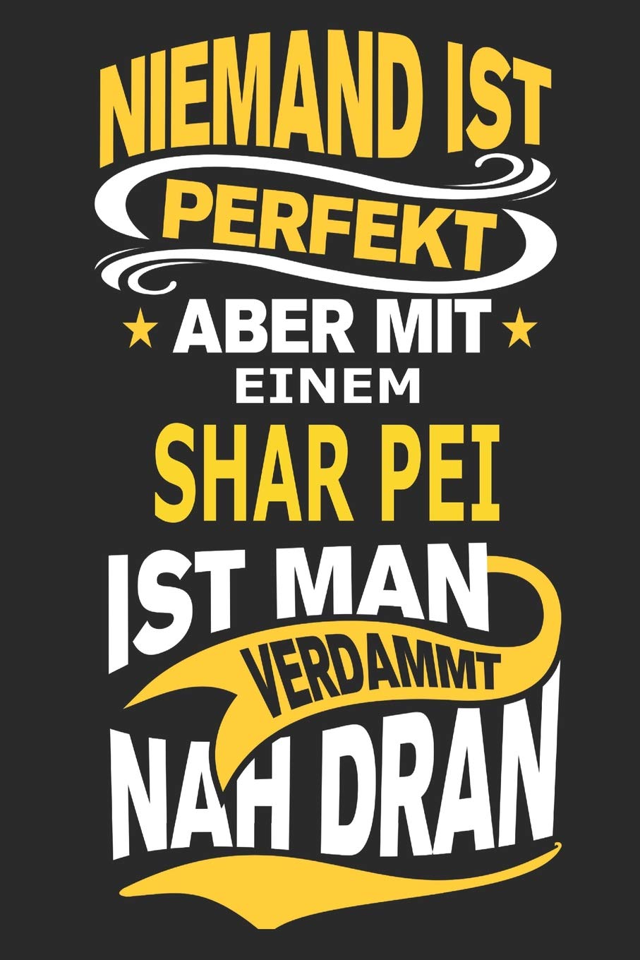 Niemand ist perfekt aber mit einem Shar Pei ist man verdammt nah dran: Hund Notizbuch, Notizblock, Geburtstag Geschenk Buch mit 110 linierten Seiten Science