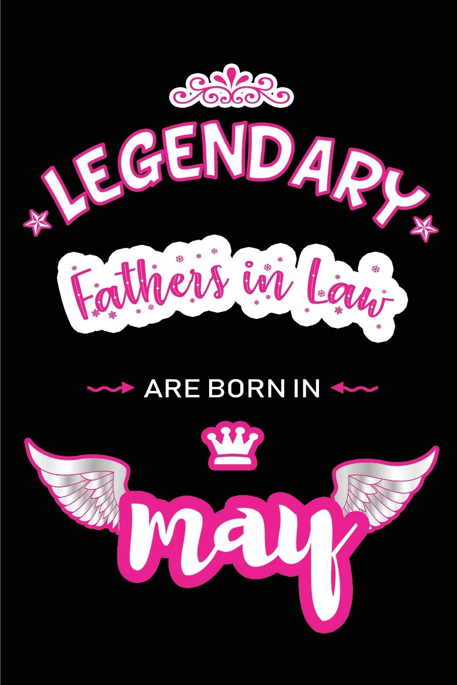 Legendary Fathers in Law are born in May: Blank Lined 6x9 Love and Family Journal/Notebook as Happy Birthday or any special Occasion Gift for your best and favorite Father in Law who is born in May. Non-fiction