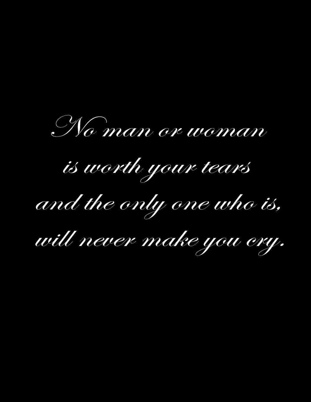 No man or woman is worth your tears and the only one who is, will never make you cry.: Composition Notebooks/ Books Basics Wide Ruled 100 Sheets 8.5 x 11 inch Film, Art & Culture