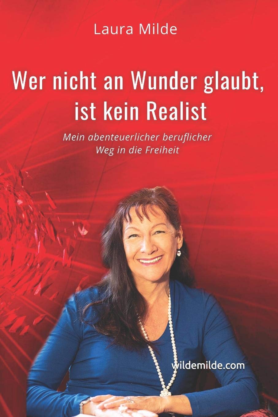 Wer nicht an Wunder glaubt, ist kein Realist: mein abenteuerlicher beruflicher Weg in die Freiheit Business, Finance & Career