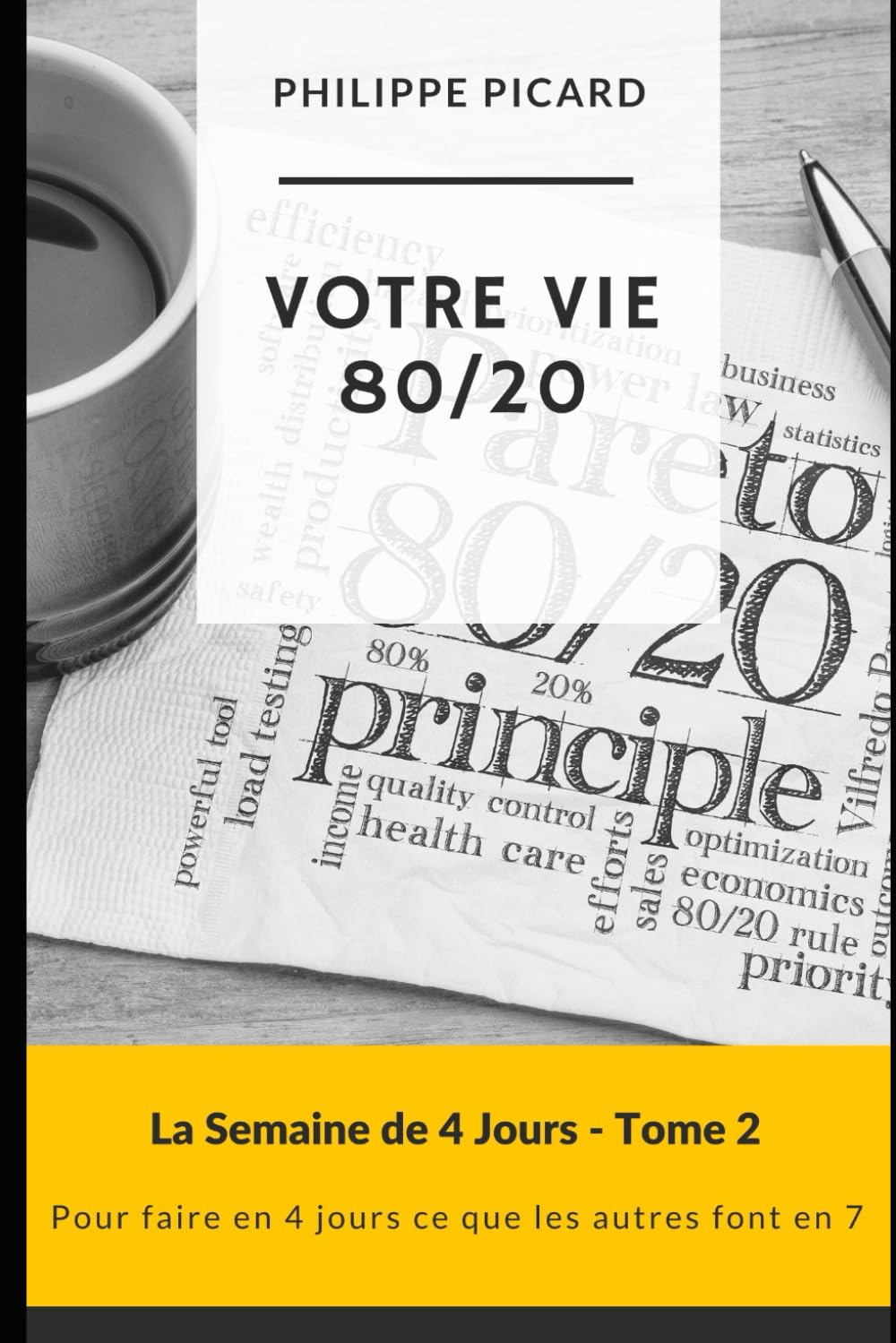 Votre Vie 80/20: Comment appliquer le principe des 80/20 à tous les domaines pour une vie harmonieuse et épanouie (La Semaine de 4 Jours) Business, Finance & Career