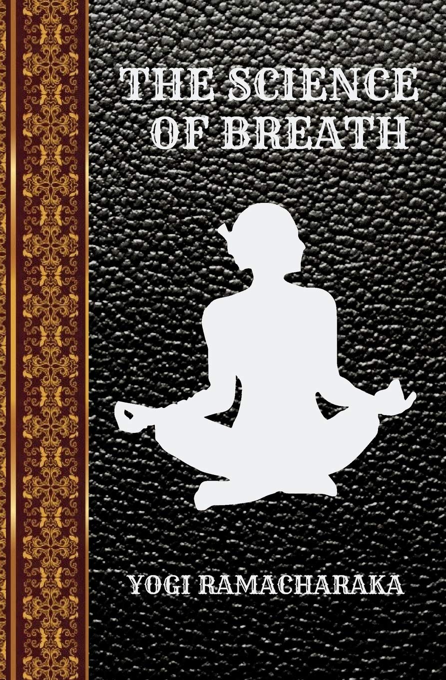 THE SCIENCE OF BREATH: BY YOGI RAMACHARAKA (CLASSIC BOOKS, Band 19) Books