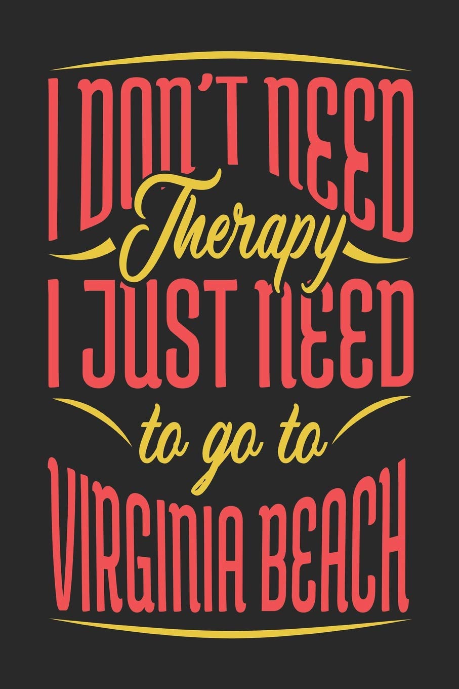 I Don't Need Therapy I Just Need To Go To Virginia Beach: Virginia Beach Notebook | Virginia Beach Vacation Journal | Handlettering | Diary I Logbook ... Paper Pages | Virginia Beach Buch 6 x 9 Books