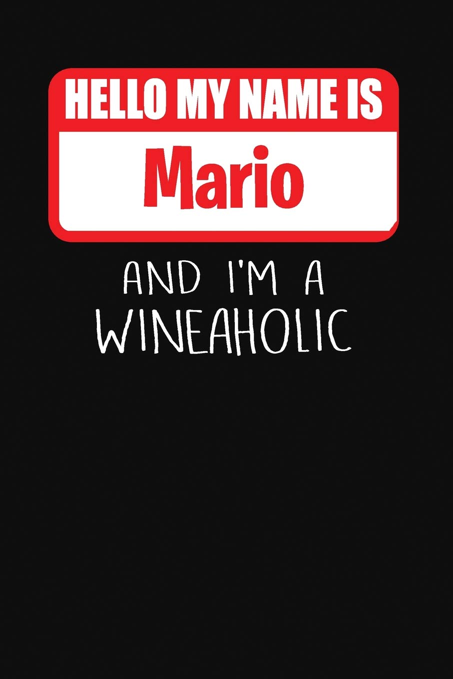 Hello My Name is Mario And I'm A Wineaholic: Wine Tasting Review Journal book