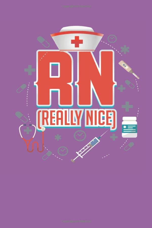 RN Really Nice Registered Nurse: 6 x 9 in 125 page Notebook for registered nurses, nurse assistants, and nursing students. Medicine