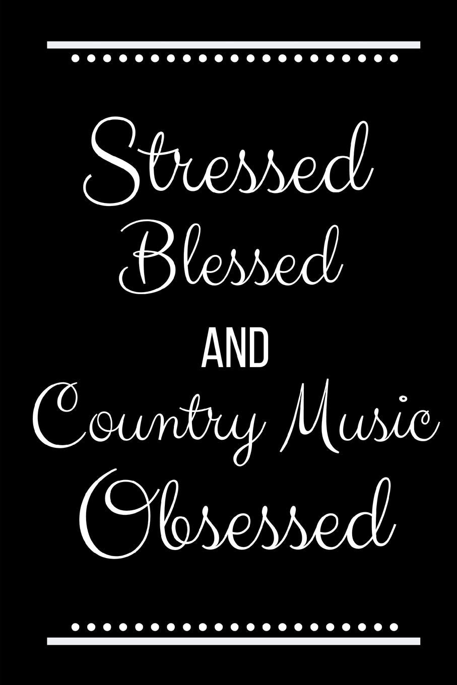 Stressed Blessed Country Music Obsessed: Funny Slogan-120 Pages 6 x 9 Non-fiction