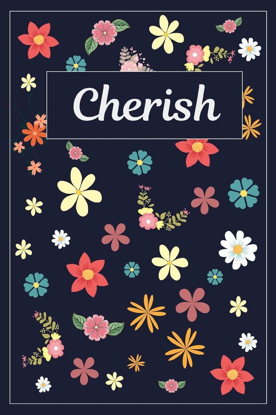 Cherish: Lined Writing Notebook with Personalized Name | 120 Pages | 6x9 | Flowers Hobbies & Crafts