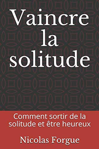 Vaincre la solitude: Comment sortir de la solitude et être heureux Lifestyle