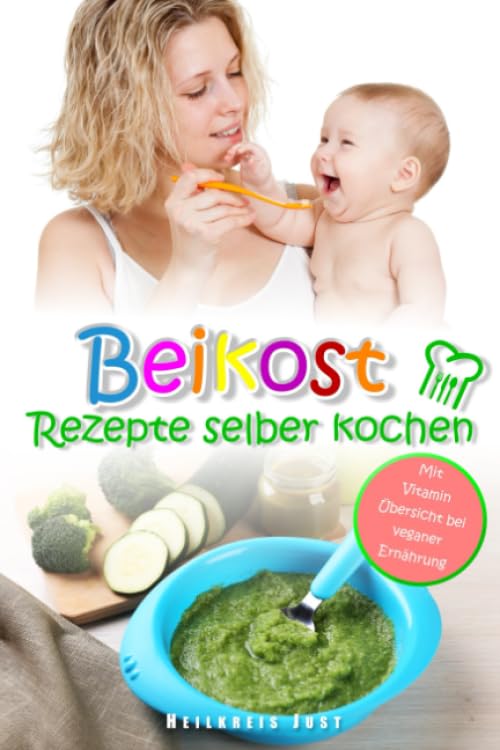 Beikost Rezepte selber kochen Babybrei für Babys ab dem 4. Monat: Mit Vitamin Übersicht bei veganer Ernährung Parents & Children